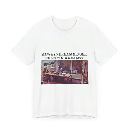 Always Dream Bigger Than Your Reality